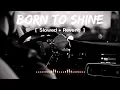 Born To Shine - Diljit Dosanjh G.O.A.T. (Slowed+Reverb) Full Song || Latest Punjabi Song 2020