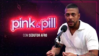 SEDUTOR AFRO no PINK & PILL #77