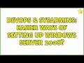 DevOps SysAdmins Easier ways of setting up Windows Server 2008 3 Solutions