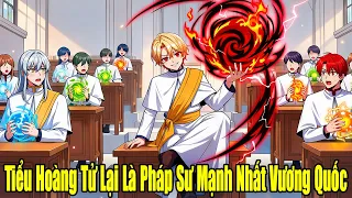FULL BỘ | Tiểu Hoàng Tử Lại Là Pháp Sư Cấp SSS Mạnh Nhất Vương Quốc | Review Truyện