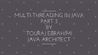 Multi-Threading in Java Part 3 By Touraj Ebrahimi