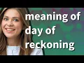 Day of reckoning meaning of Day of reckoning