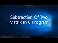 Subtraction Of Two Matrix In C Program