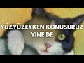 Yüzyüzeyken Konuşuruz - Yine De