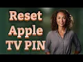 How Can I Quickly Reset My Apple TV PIN Code