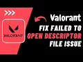How To Fix Valorant Failed To Open Descriptor File Error Valorant Failed to Open Descriptor File