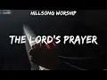 Download Lagu The Lord's Prayer - Hillsong Worship (Lyrics) | WORSHIP MUSIC
