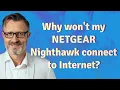 Why won t my NETGEAR Nighthawk connect to Internet
