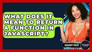 What Does It Mean To Return A Function In JavaScript - JavaScript Toolkit