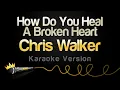 Download Lagu Chris Walker - How Do You Heal A Broken Heart (Karaoke Version)