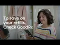To Save On Your Refills Check GoodRx