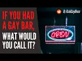 IF YOU HAD A GAY BAR what would you call it Gay Reddit Playlist clear