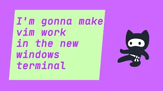 I m gonna make vim work in the new Windows Terminal