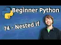 Beginner Python Tutorial 74 - Nested if