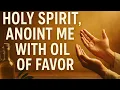 Lagu HOLY SPIRIT, ANOINT ME WITH OIL OF FAVOR