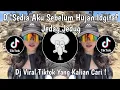 DJ SEDIA AKU SEBELUM HUJAN IDGITAF JEDAG JEDUG VIRAL TIKTOK TERBARU 2025 YANG KALIAN CARI !