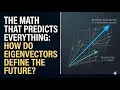 The Math That Predicts Everything How do Eigenvectors define the future