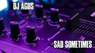 Download DJ AGUS - SAD SOMETIMES MP3