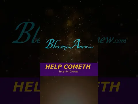 Help Cometh - SONG  #BlessingsAnew