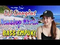 Lagu DJ NONSTOP BASS EMPUK 🔥 FULL HOUSE MIX 🎧 DJ Dangdut Terbaik 💥 BIKIN SEMANGAT KERJA