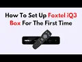How To Set Up Foxtel iQ3 Box For The First Time