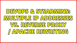 DevOps SysAdmins Multiple IP addresses vs Reverse Proxy Apache Rewriting 3 Solutions