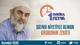 Satma niyetiyle alınan arabanın zekatı