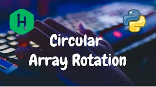37 - Circular Array Rotation Implementation Hackerrank Solution Python