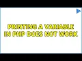 Printing a variable in PHP does not work 4 Solutions