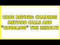 Code Review Chaining method calls and bubbling the results