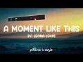 A Moment Like This - Leona Lewis (Lyrics) 🎵