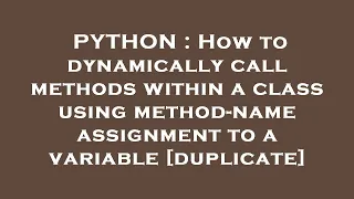 PYTHON How to dynamically call methods within a class using method-name assignment to a variable