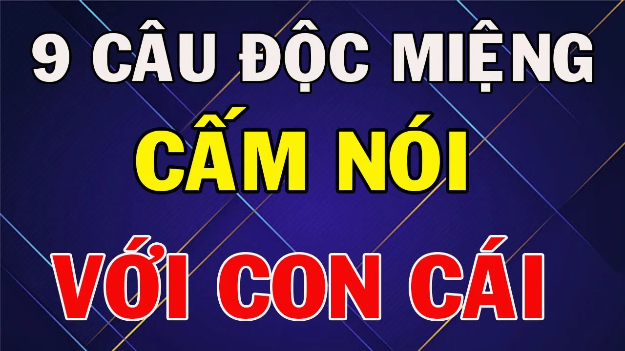 Outline Video 9 Câu Nói Độc Miệng Cha Mẹ Tuyệt Đối Đừng Bao giờ Nói Với Con Cái