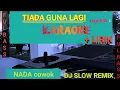 Download Lagu TIADA GUNA LAGI || DJ SLOW REMIX || REPUBLIK KARAOKE NADA COWOK