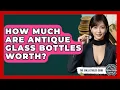 How Much Are Antique Glass Bottles Worth - The Collectibles Guide