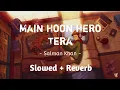 Download Lagu Main Hoon Hero Tera ( Slowed + Reverb ) | Salman Khan | Amaal Malik | Kumaar #slowandreverb
