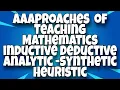 Approaches of teaching mathematics inductive deductive analytic-synthetic Heuristic