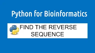 Python for Bioinformatics for beginners Find the reverse of DNA and protein sequences