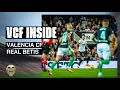VCF INSIDE| VALENCIA CF - REAL BETIS BALOMPIÉ