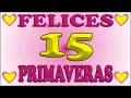 FELICES 15 ANOS PRIMAVERAS - FELIZ CUMPLE DEDICADO
