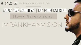 aaja we mahiya imrankhan ft god father slowed reverb song aajawemahiya