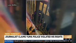 Journalist claims Yuma officers violated his rights while recording arrest