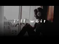 kygo, sasha sloan - 𝙞'𝙡𝙡 𝙬𝙖𝙞𝙩 (𝙨𝙡𝙤𝙬𝙚𝙙 𝙣 𝙧𝙚𝙫𝙚𝙧𝙗)