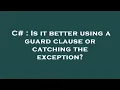 C Is it better using a guard clause or catching the exception