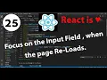 25 - How to focus on the input Field when the page re-loads in React