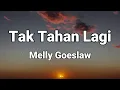 Tak Tahan Lagi - Melly Goeslaw || LIRIK