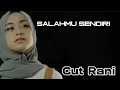 Download Lagu Salahmu sendiri_Cut Rani_musik lirik