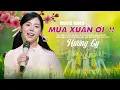 Lagu MÙA XUÂN ƠI - HƯƠNG LY | VERSION TẾT 2026 | Xuân xuân ơi xuân đã về...
