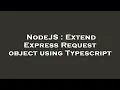 NodeJS Extend Express Request object using Typescript