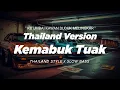 Download Lagu DJ KEMABUK TUAK THAILAND STYLE x SLOW BASS \